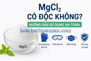 mgcl2-co-doc-khong-huong-dan-su-dung-an-toan